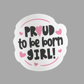 Proud to be Born a Girl Sticker